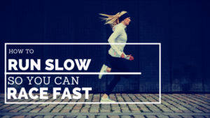How to Run Slow so you can Race Fast