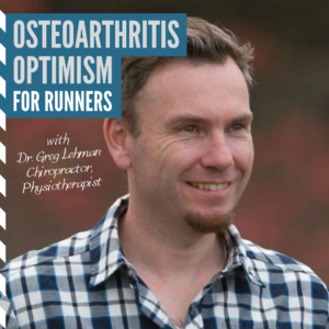 Osteoarthritis Optimism for Runners E19 with Dr Greg Lehman, Chiropractor, Physiotherapist