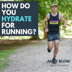 How do you Hydrate for Running with Andy Blow, Sports Scientist