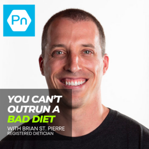You Can’t Outrun a Bad Diet With Brian St. Pierre, Registered Dietician